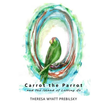 Carrot the Parrot: and the Island of Letting Go