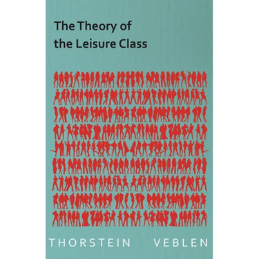 The Theory of the Leisure Class (Essential Economics Series: Celebrated Economists)