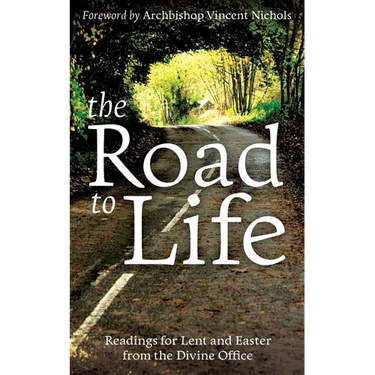 The Road to Life: Reading for Lent and Easter from the Divine Office