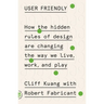 User Friendly: How the Hidden Rules of Design Are Changing the Way We Live, Work, and Play