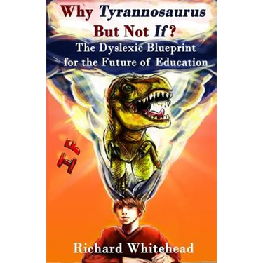 Why 'Tyrannosaurus' But Not 'If'?: The Dyslexic Blueprint for the Future of Education