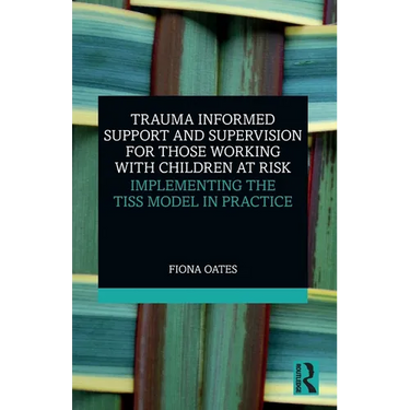 Trauma Informed Support and Supervision for Those Working with Children at Risk: Implementing the Tiss Model in Practice