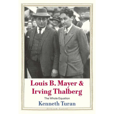 Louis B. Mayer and Irving Thalberg: The Whole Equation
