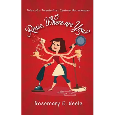 Rosie, Where are You?: Tales of a Twenty-first Century Housekeeper