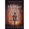My Heart Attack Saved my Life --- But For What?: Follow one woman's path to discover how change can bring you freedom