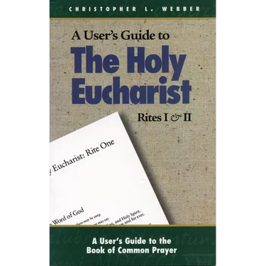 A User's Guide to the Holy Eucharist Rites I & II