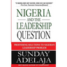 Nigeria and the Leadership Question: Proffering Solutions to Nigeria's Leadership Problem