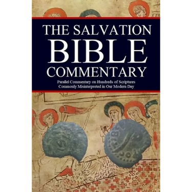The Salvation Bible Commentary: Parallel Commentary on Hundreds of Scriptures Commonly Misinterpreted in Our Modern Day