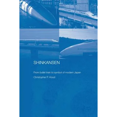 Shinkansen: From Bullet Train to Symbol of Modern Japan