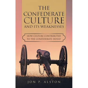 The Confederate Culture and Its Weakenesses: How Culture Contributed to the Confederate Defeat