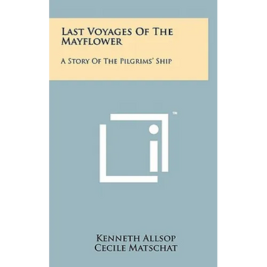 Last Voyages of the Mayflower: A Story of the Pilgrims' Ship