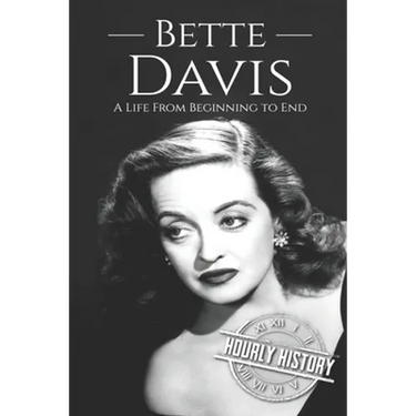 Bette Davis: A Life from Beginning to End