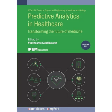 Predictive Analytics in Healthcare, Volume1: Transforming the future of medicine