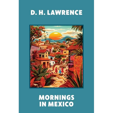 Mornings in Mexico (Warbler Classics Annotated Edition)