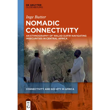 Nomadic Connectivity: An Ethnography of Walad Djifir Navigating Insecurities in Central Africa