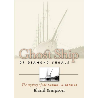 Ghost Ship of Diamond Shoals: The Mystery of the Carroll A. Deering