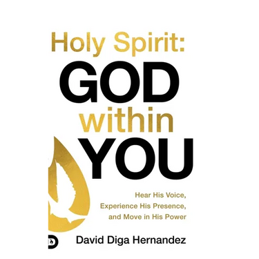 Holy Spirit: God Within You: Hear His Voice, Experience His Presence, and Move in His Power