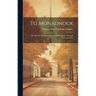 To Monadnock; the Records of a Mountain in New Hampshire Through Three Centuries