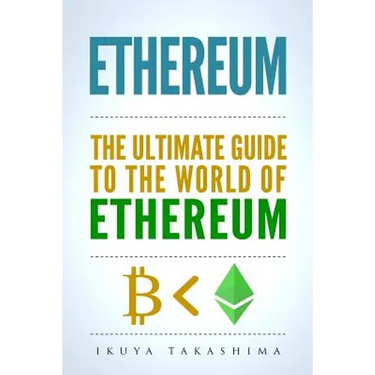Ethereum: The Ultimate Guide to the World of Ethereum, Ethereum Mining, Ethereum Investing, Smart Contracts, Dapps and DAOs, Eth