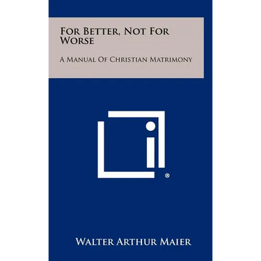 For Better, Not for Worse: A Manual of Christian Matrimony