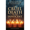 THE CRUEL DEATH OF THE INNOCENT The murders of four Idaho college students and how to recognize evil to save yourself and others