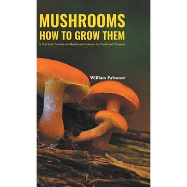 Mushrooms How to Grow Them