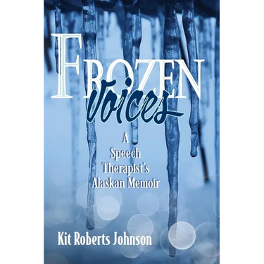 Frozen Voices: A Speech Therapist's Alaskan Memoir