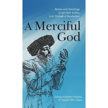 A Merciful God: Stories and Teachings of the Holy Rebbe, Levi Yitzhak of Berditchev