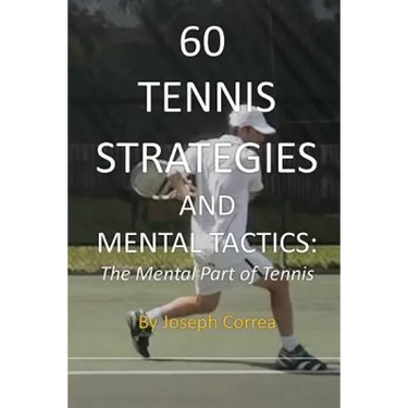 60 Tennis Strategies and Mental Tactics: The Mental Part of Tennis