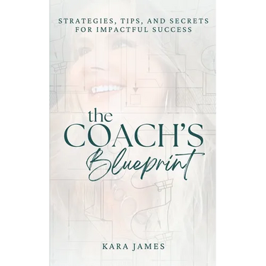 The Coach's Blueprint: Strategies, Tips, and Secrets for Impactful Success