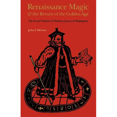 Renaissance Magic and the Return of the Golden Age: The Occult Tradition and Marlowe, Jonson, and Shakespeare