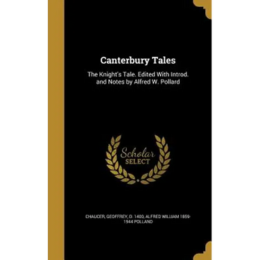 Canterbury Tales: The Knight's Tale. Edited With Introd. and Notes by Alfred W. Pollard