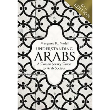Understanding Arabs, 6th Edition: A Contemporary Guide to Arab Society