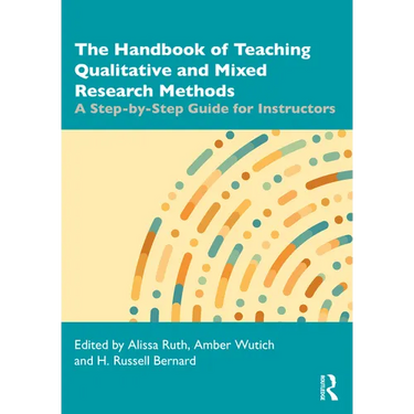 The Handbook of Teaching Qualitative and Mixed Research Methods: A Step-by-Step Guide for Instructors