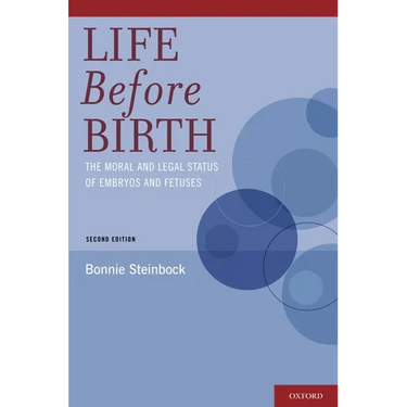 Life Before Birth: The Moral and Legal Status of Embryos and Fetuses