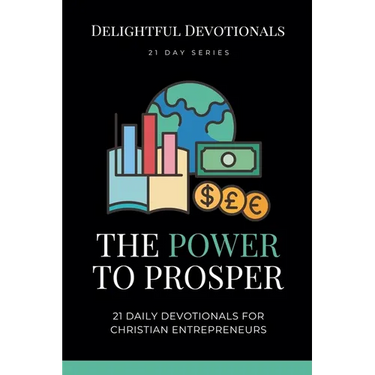 The Power To Prosper: 21 Daily Devotionals for Christian Entrepreneurs