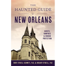The Haunted Guide to New Orleans: Ghosts, Vampires & Voodoo Protection
