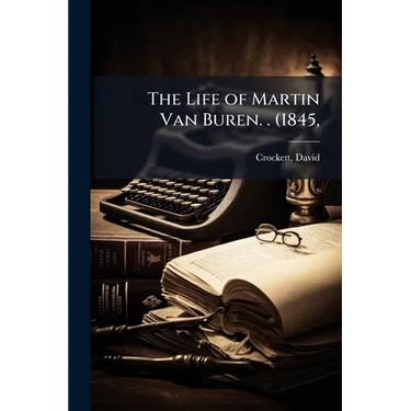 The Life of Martin Van Buren. . (1845,