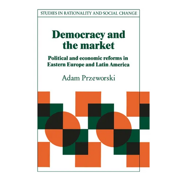 Democracy and the Market: Political and Economic Reforms in Eastern Europe and Latin America