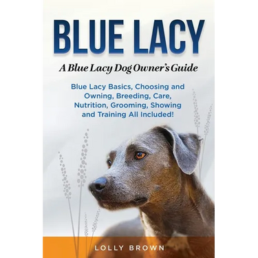 Blue Lacy: A Blue Lacy Dog Owner's Guide