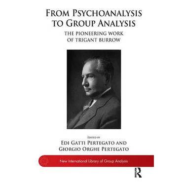 From Psychoanalysis to Group Analysis: The Pioneering Work of Trigant Burrow