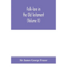 Folk-lore in the Old Testament; studies in comparative religion, legend and law (Volume II)