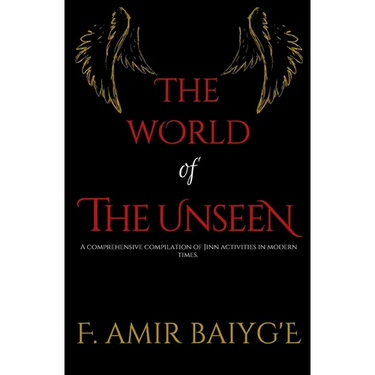 The World of The Unseen: A comprehensive compilation of Jinn activities in modern times