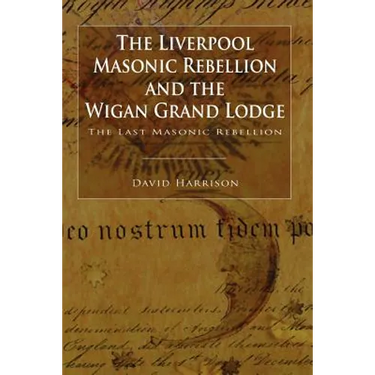 The Liverpool Masonic Rebellion and the Wigan Grand Lodge
