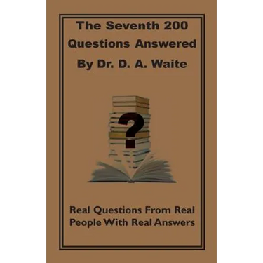 The Seventh 200 Questions Answerd By Dr. D. A. Waite: Real Questions From Real People With Real Answers