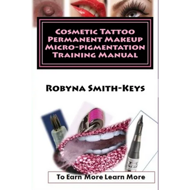Cosmetic Tattoo Permanent Makeup Micro-pigmentation Training Manual: International Standards SIBBSKS504A