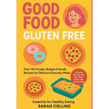 Good Food, Gluten-Free: Over 100 Simple, Budget-Friendly Recipes for Delicious Everyday Meals