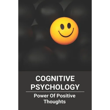 Cognitive Psychology: Power Of Positive Thoughts: Positive Thinking Patterns