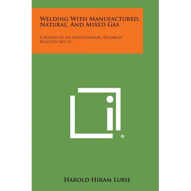 Welding with Manufactured, Natural, and Mixed Gas: A Report of an Investigation, Research Bulletin No. 41