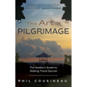 The Art of Pilgrimage: The Seeker's Guide to Making Travel Sacred